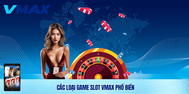 Có nhiều thể loại slot Vmax đa dạng