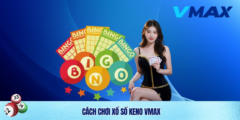 Xổ Số Keno Vmax