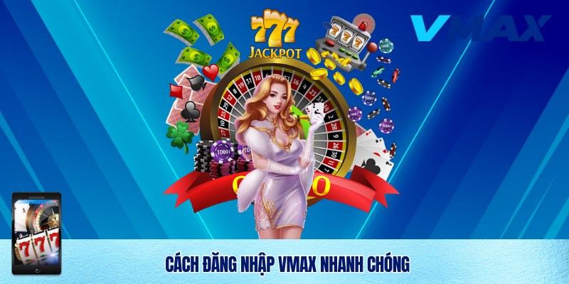 Đăng Nhập Vmax – Trải Nghiệm An Toàn Và Nhanh Chóng Tại Nhà Cái 2 Hướng dẫn đăng nhập chi tiết từ A đến Z