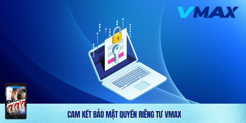 Cam kết bảo mật quyền riêng tư Vmax