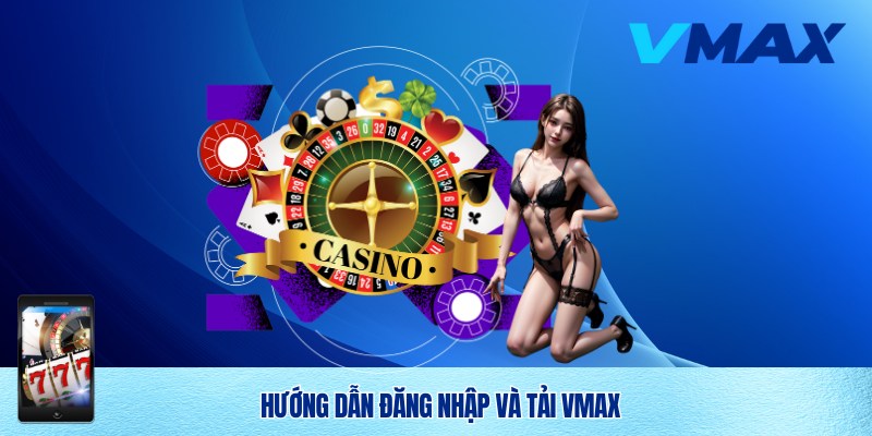 Đăng nhập và trải nghiệm Vmax
