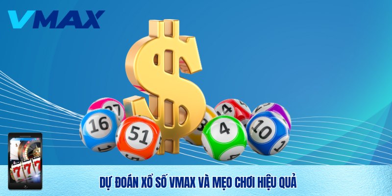Dự đoán chính xác xổ số Vmax