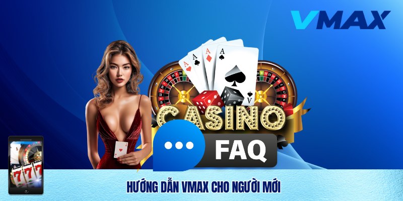 Hướng dẫn Vmax cho người chơi mới