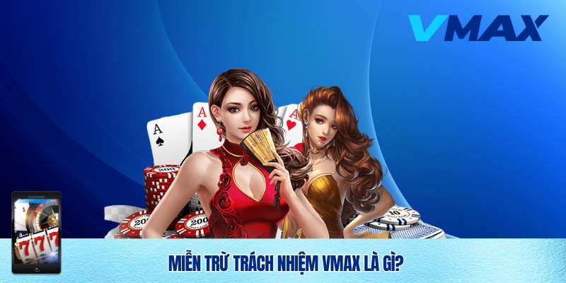 Miễn trừ trách nhiệm Vmax