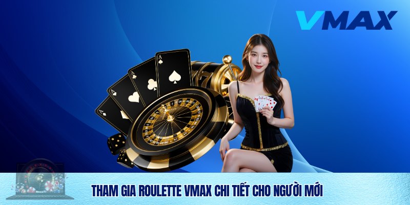 Roulette Vmax – Trải Nghiệm Cá Cược Đỉnh Cao Top 1 VN 3 Đăng ký trải nghiệm Roulette Vmax