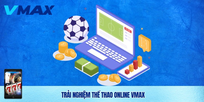 Trải nghiệm sảnh thể thao Vmax bom tấn